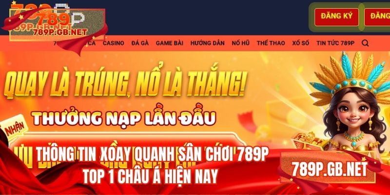 Thông tin xoay quanh sân chơi 789P top 1 Châu Á hiện nay